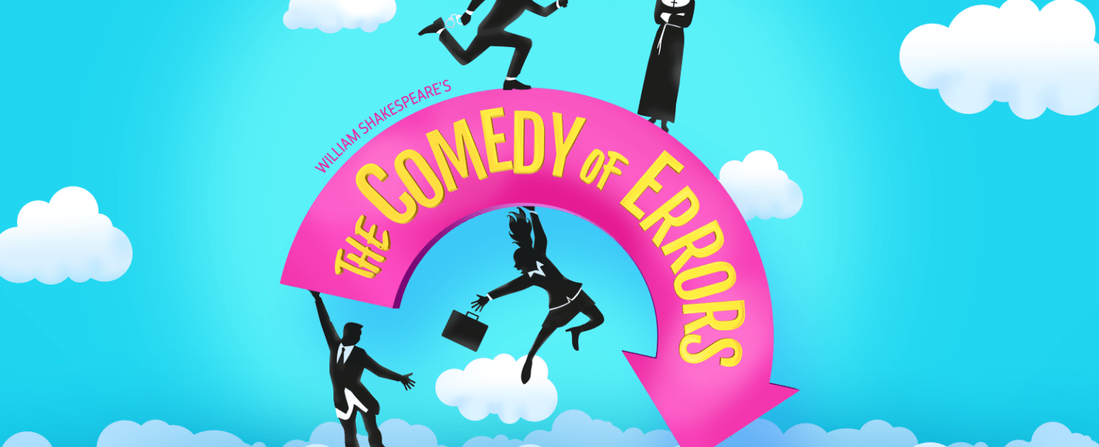 A pink semicircular arrow with 'The Comedy of Errors' in yellow text on it. 4 cartoon silhouettes surround it, a policeman running, a nun cross armed, a man holding on to the bottom with his trouser at his ankles and a woman throwing him a briefcase, a cartoon sky fills the background